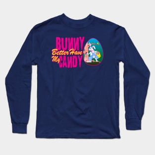 Bunny Better Have My Candy - Easter Celebration Long Sleeve T-Shirt